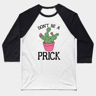 Don't be a Prick Baseball T-Shirt